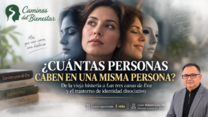 Portada del artículo «¿Cuántas personas caben en una misma persona?» del blog Caminos del Bienestar. Una mujer aparece representada con diferentes expresiones y una máscara, simbolizando la complejidad de la identidad. El artículo explora el trastorno de identidad disociativo a partir de la historia de Las tres caras de Eva. Autor: Roberto Cura, MS.